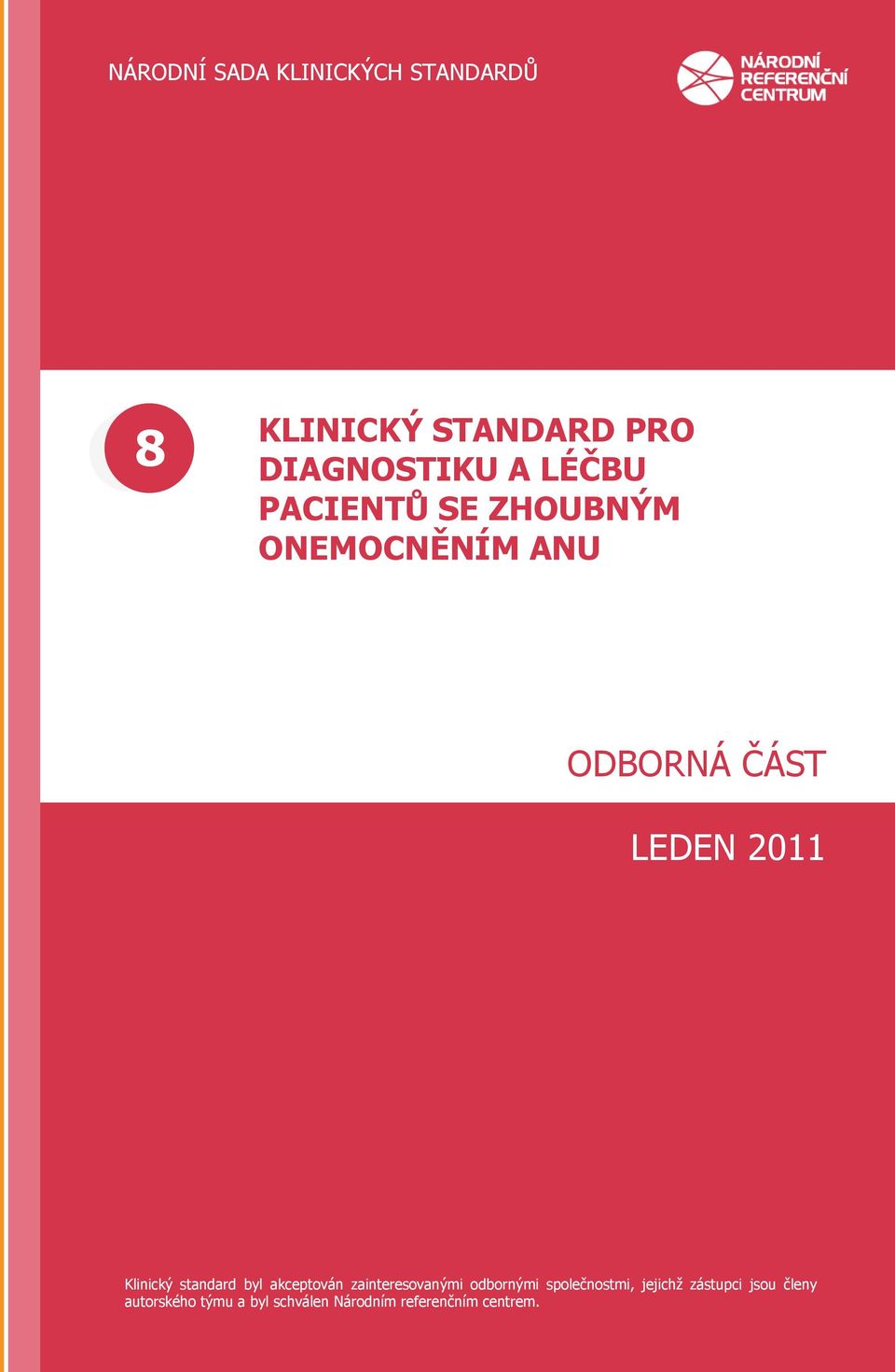 zainteresovanými odbornými společnostmi, jejichţ zástupci jsou členy autorského týmu a