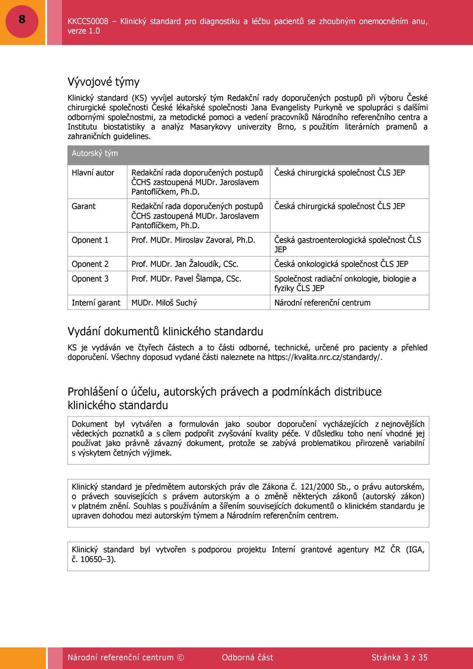 zahraničních guidelines. Autorský tým Hlavní autor Garant Redakční rada doporučených postupů ČCHS zastoupená MUDr