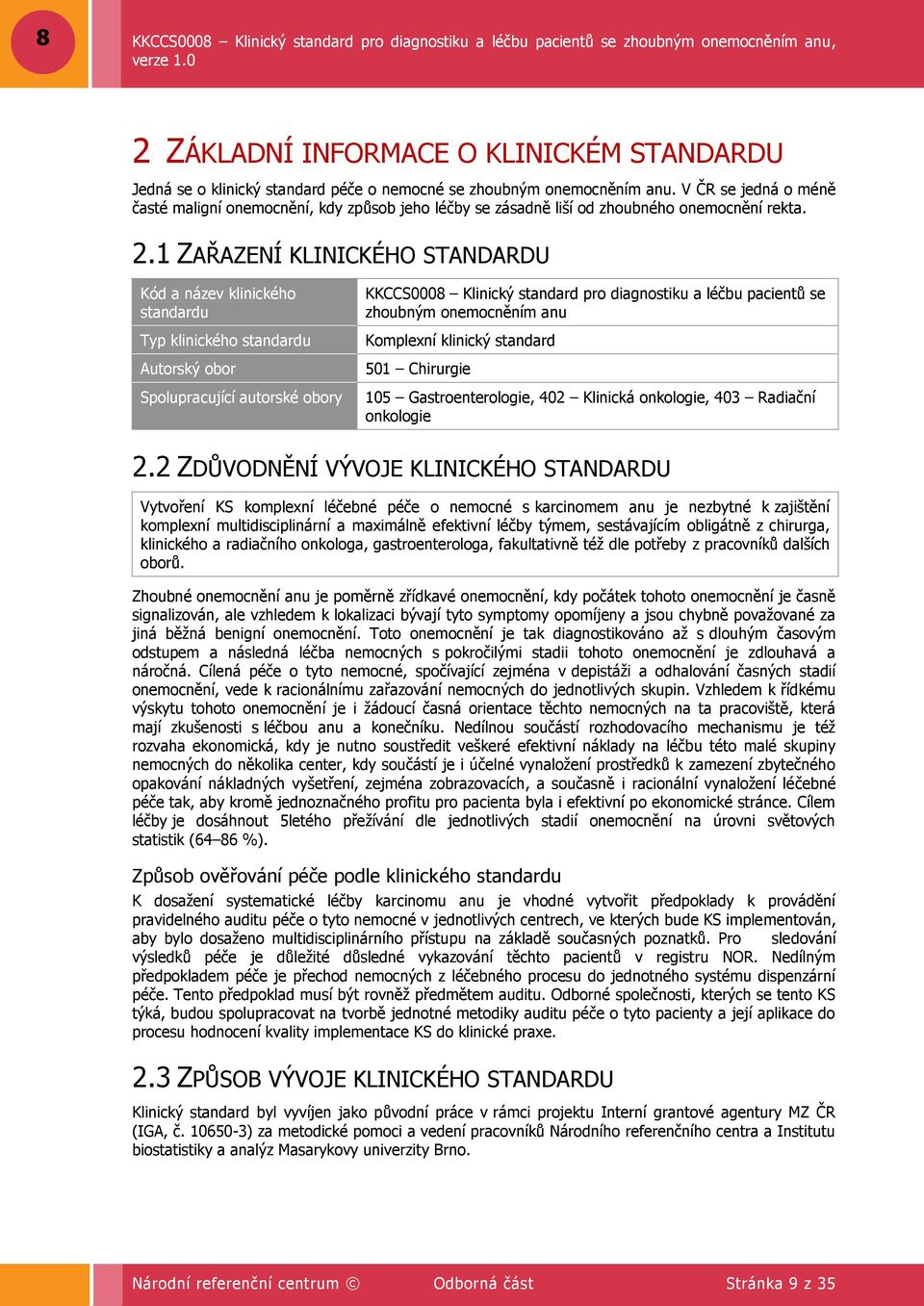 1 ZAŘAZENÍ KLINICKÉHO STANDARDU Kód a název klinického standardu Typ klinického standardu Autorský obor Spolupracující autorské obory KKCCS0008 Klinický standard pro diagnostiku a léčbu pacientů se