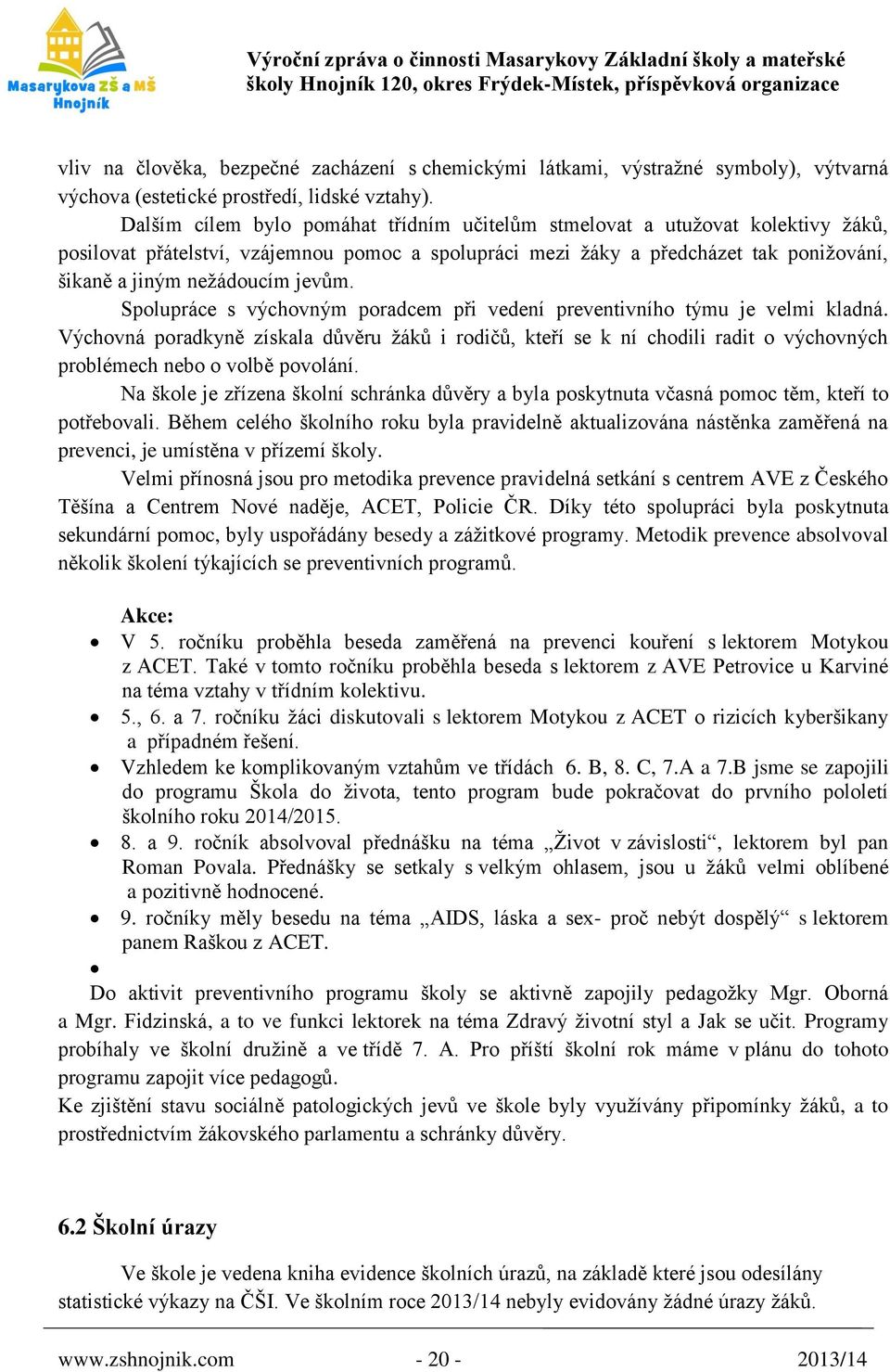 jevům. Spolupráce s výchovným poradcem při vedení preventivního týmu je velmi kladná.