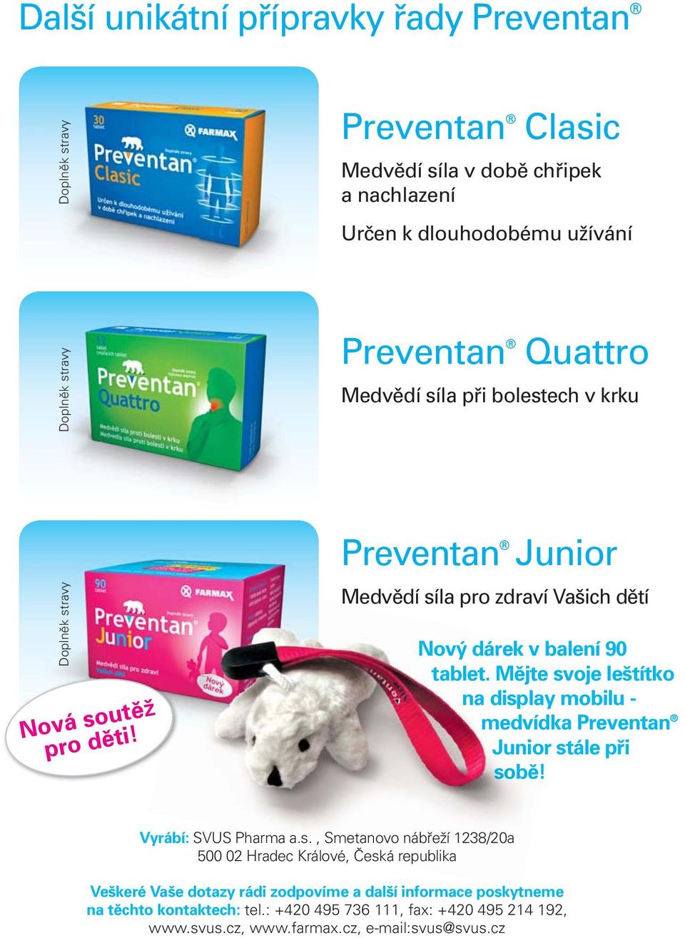 Mějte svoje leštítko na display mobilu - medvídka Preventan Junior stále při sobě! Vyrábí: SVUS Pharma a.s., Smetanovo nábřeží 1238/20a 500 02 Hradec Králové, Česká republika Veškeré Vaše dotazy rádi zodpovíme a další informace poskytneme na těchto kontaktech: tel.