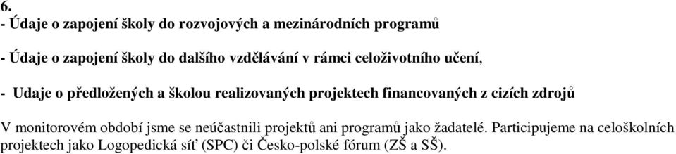 projektech financovaných z cizích zdrojů V monitorovém období jsme se neúčastnili projektů ani