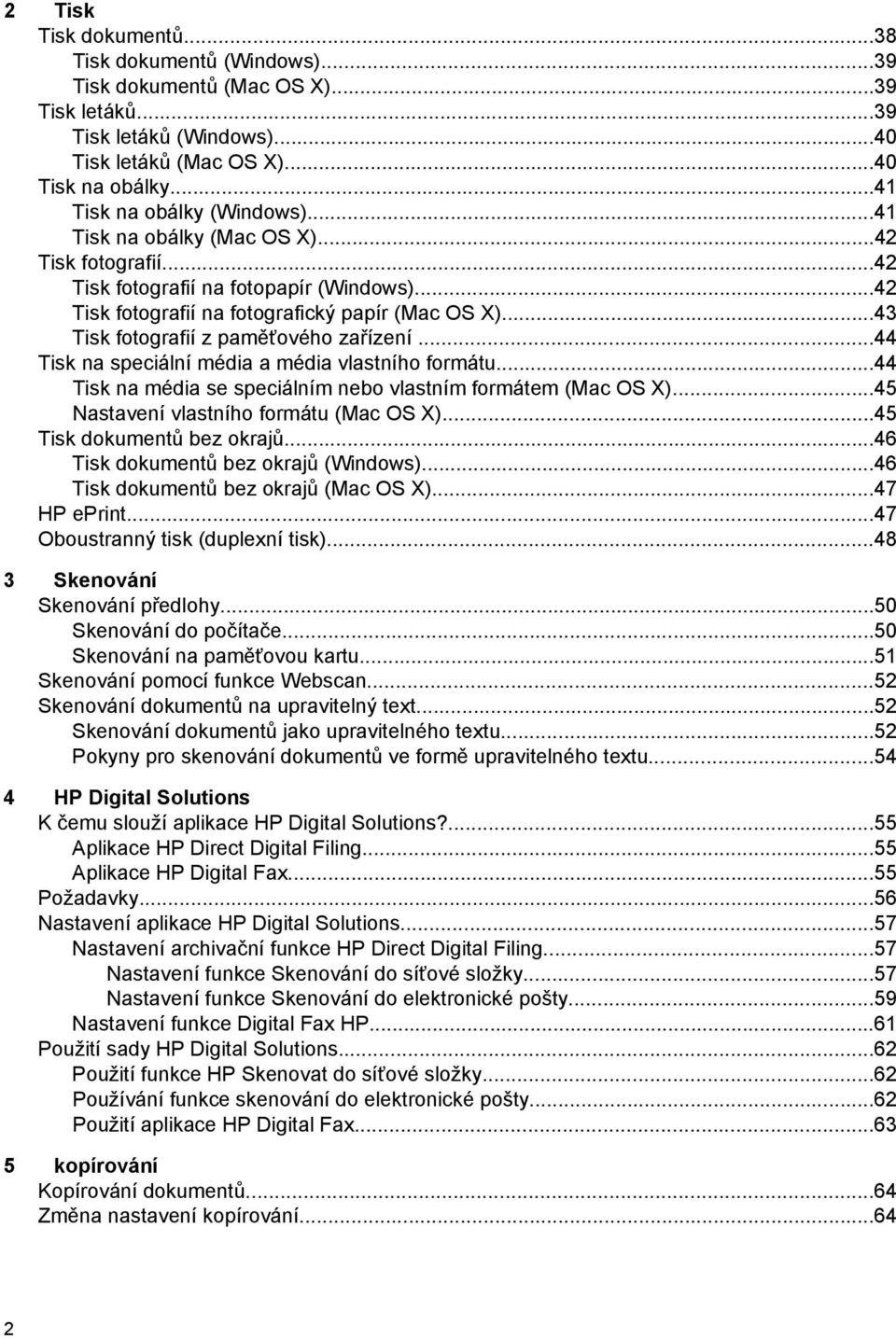 ..43 Tisk fotografií z paměťového zařízení...44 Tisk na speciální média a média vlastního formátu...44 Tisk na média se speciálním nebo vlastním formátem (Mac OS X).