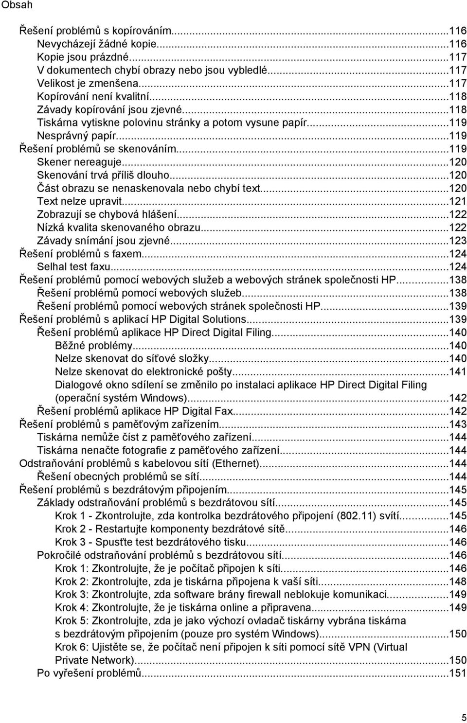 ..120 Skenování trvá příliš dlouho...120 Část obrazu se nenaskenovala nebo chybí text...120 Text nelze upravit...121 Zobrazují se chybová hlášení...122 Nízká kvalita skenovaného obrazu.