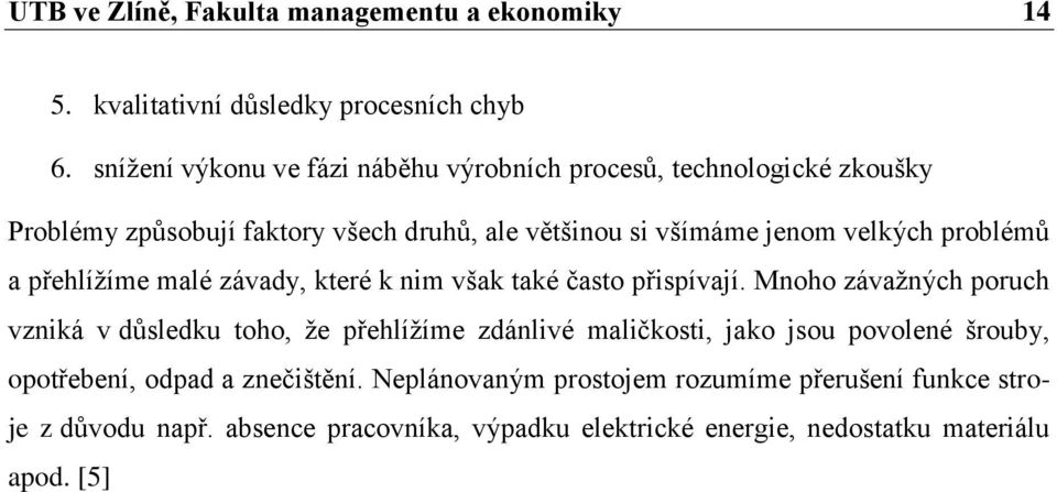 problémů a přehlížíme malé závady, které k nim však také často přispívají.