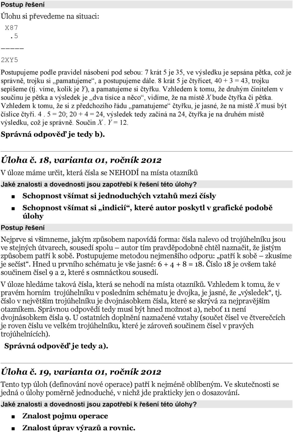 Vzhledem k tomu, že druhým činitelem v součinu je pětka a výsledek je dva tisíce a něco, vidíme, že na místě X bude čtyřka či pětka.