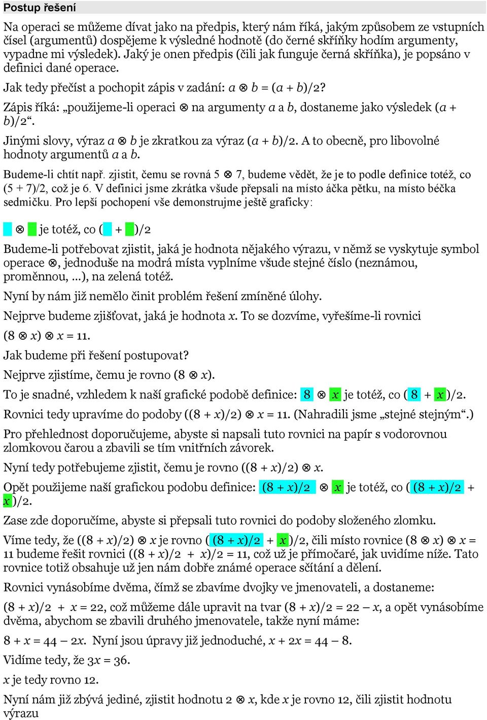 Zápis říká: použijeme-li operaci na argumenty a a b, dostaneme jako výsledek (a + b)/2. Jinými slovy, výraz a b je zkratkou za výraz (a + b)/2. A to obecně, pro libovolné hodnoty argumentů a a b.