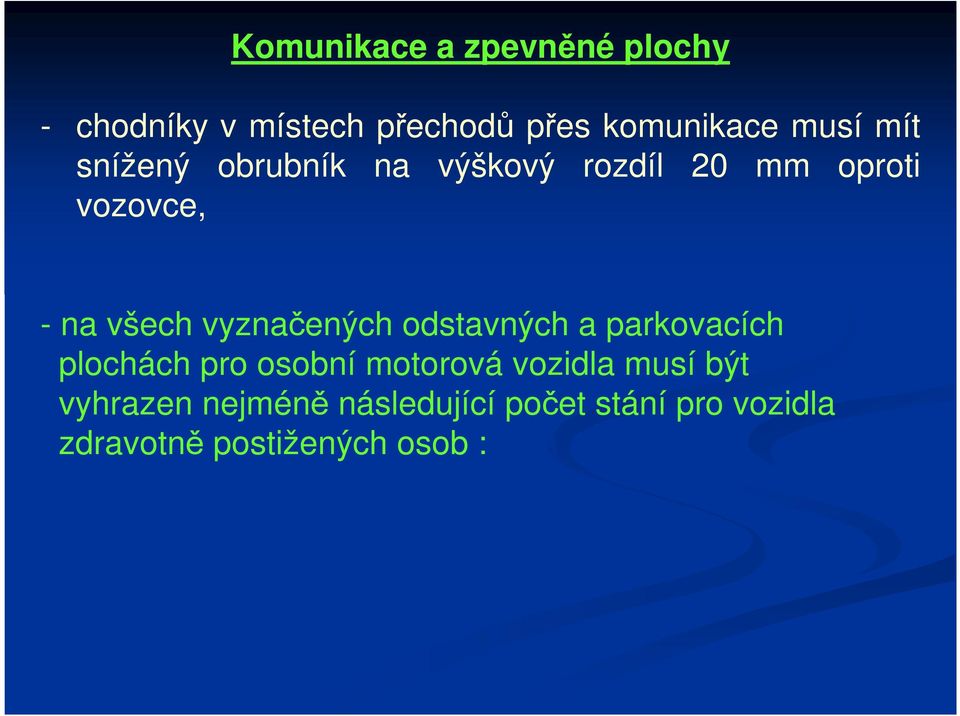 vyznačených odstavných a parkovacích plochách pro osobní motorová vozidla musí