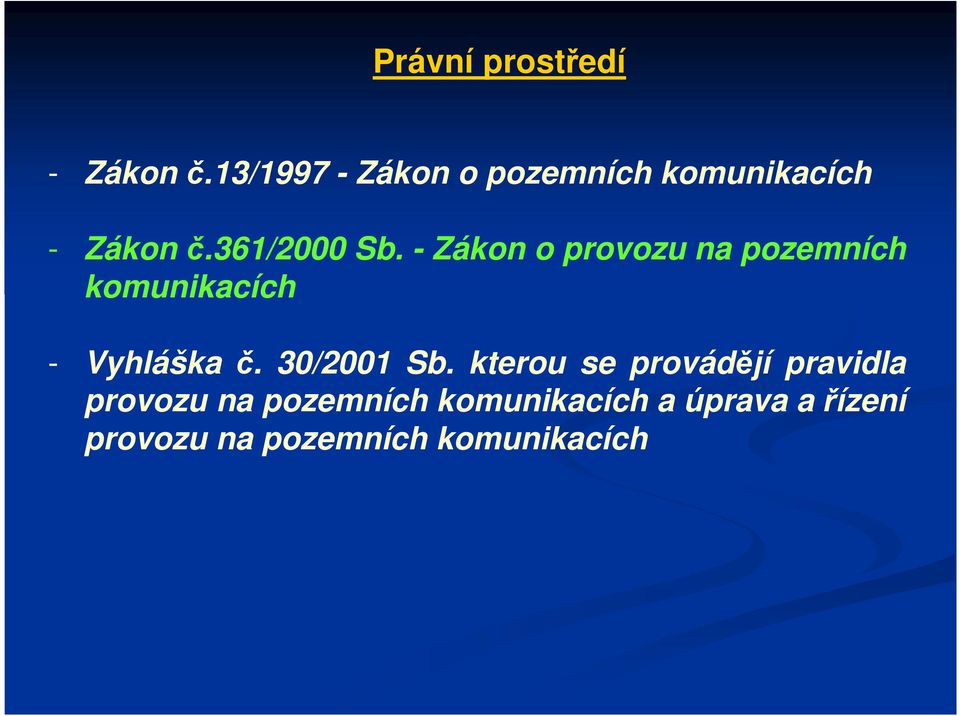 - Zákon o provozu na pozemních komunikacích - Vyhláška č. 30/2001 Sb.