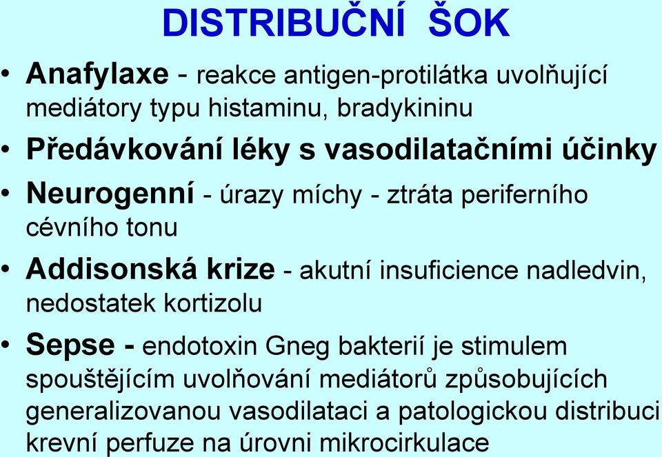 insuficience nadledvin, nedostatek kortizolu Sepse - endotoxin Gneg bakterií je stimulem spouštějícím uvolňování