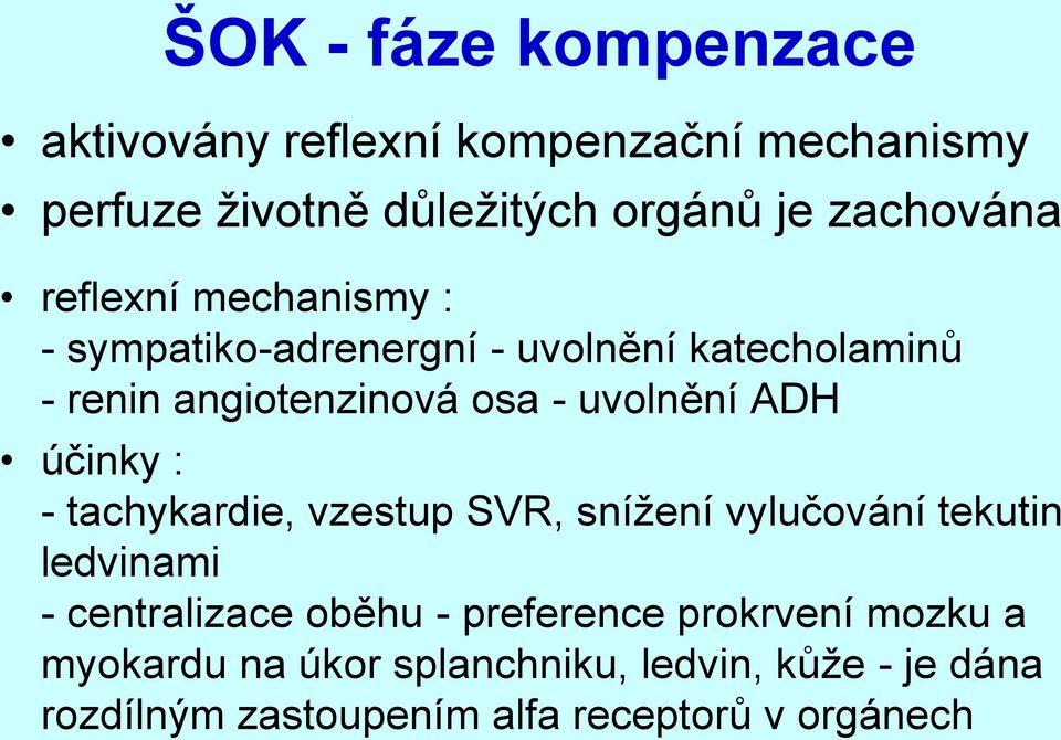 účinky : - tachykardie, vzestup SVR, snížení vylučování tekutin ledvinami - centralizace oběhu - preference