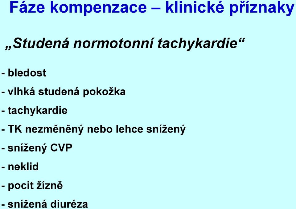 pokožka - tachykardie - TK nezměněný nebo lehce