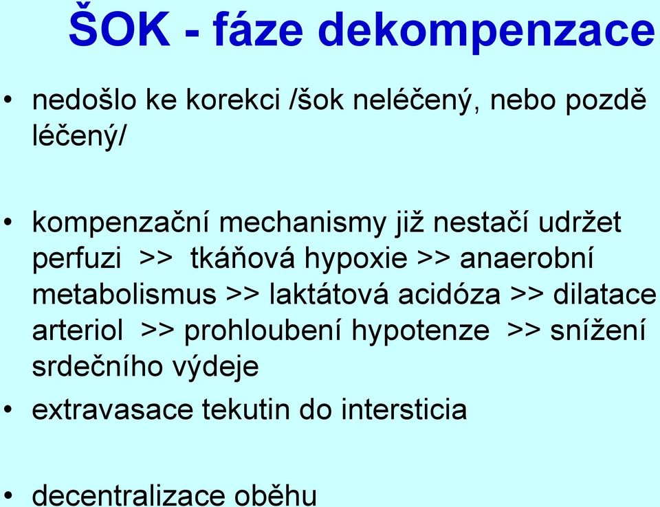 anaerobní metabolismus >> laktátová acidóza >> dilatace arteriol >> prohloubení