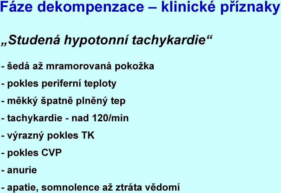 teploty - měkký špatně plněný tep - tachykardie - nad 120/min -