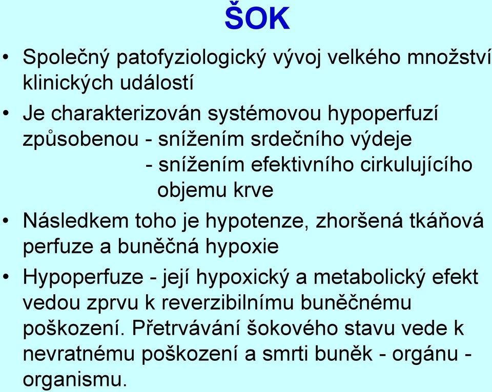 hypotenze, zhoršená tkáňová perfuze a buněčná hypoxie Hypoperfuze - její hypoxický a metabolický efekt vedou zprvu