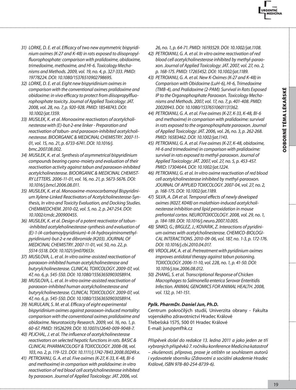 Toxicology Mechanisms and Methods. 2009, vol. 19, no. 4, p. 327-333. PMID: 19778224. DOI: 10.1080/15376510902798695. 32) LORKE, D. E. et al.