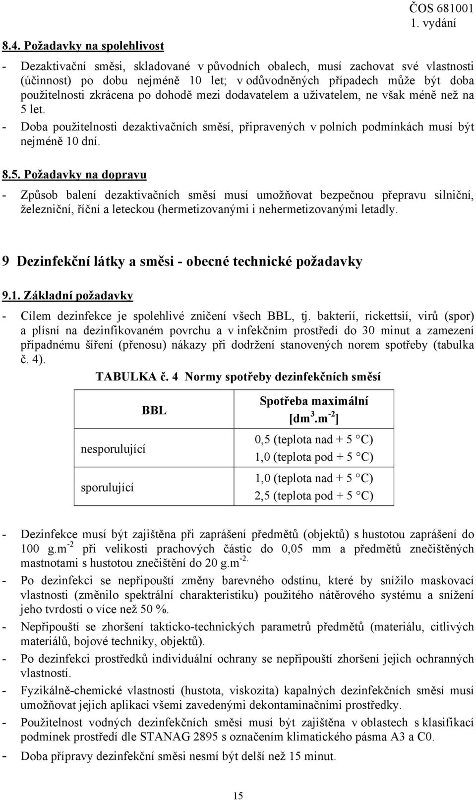 let. - Doba použitelnosti dezaktivačních směsí, připravených v polních podmínkách musí být nejméně 10 dní. 8.5.