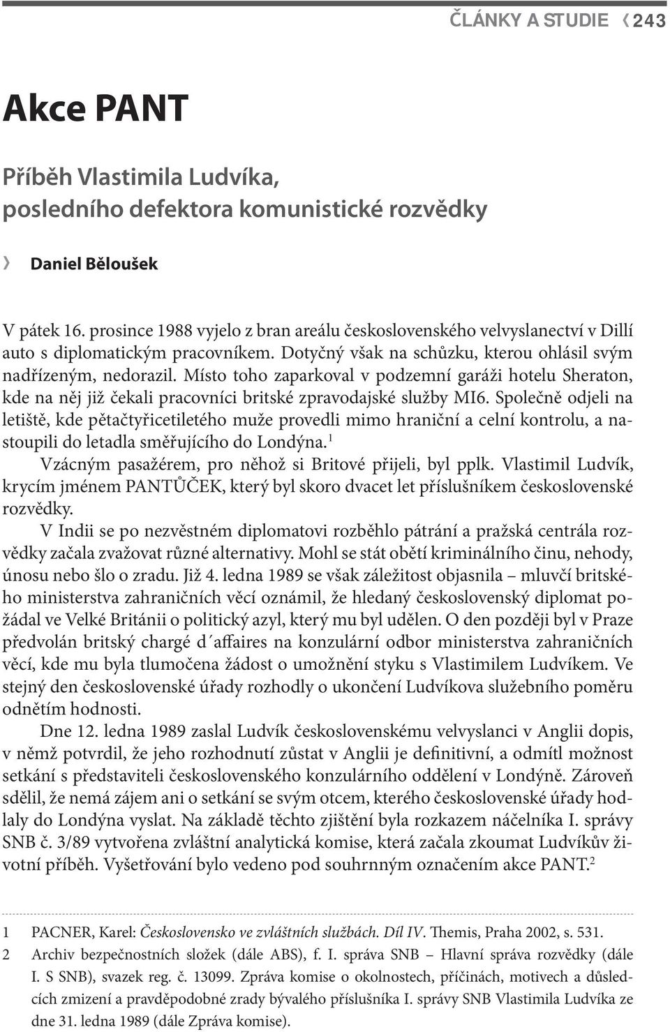 Místo toho zaparkoval v podzemní garáži hotelu Sheraton, kde na něj již čekali pracovníci britské zpravodajské služby MI6.