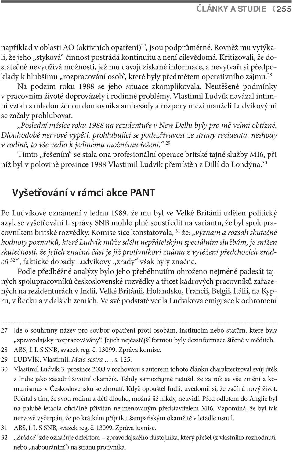 28 Na podzim roku 1988 se jeho situace zkomplikovala. Neutěšené podmínky v pracovním životě doprovázely i rodinné problémy.