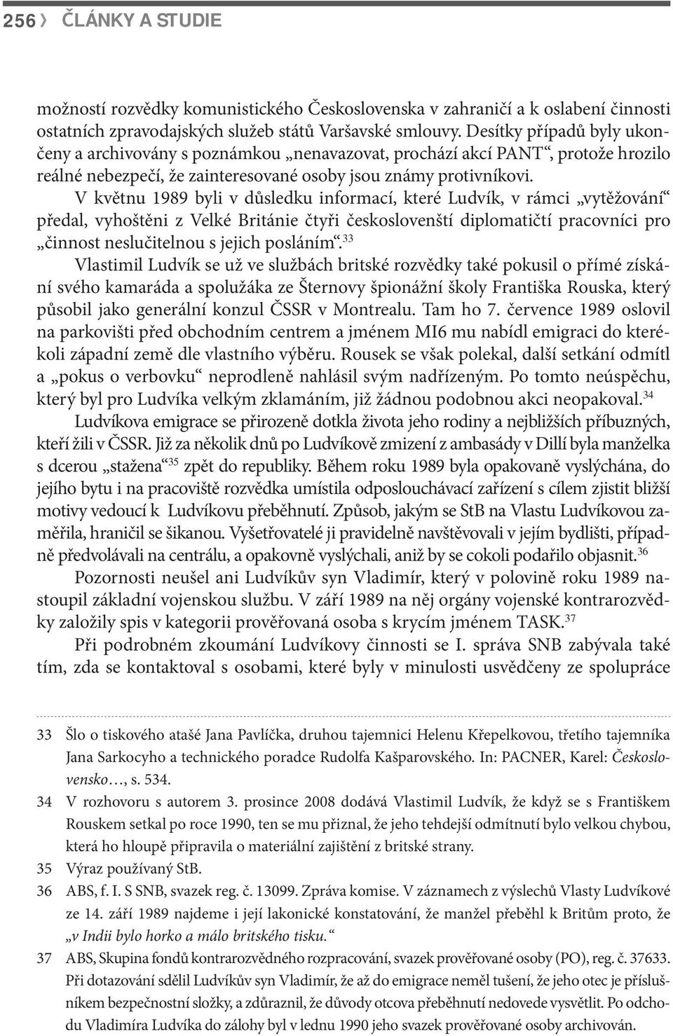 V květnu 1989 byli v důsledku informací, které Ludvík, v rámci vytěžování předal, vyhoštěni z Velké Británie čtyři českoslovenští diplomatičtí pracovníci pro činnost neslučitelnou s jejich posláním.