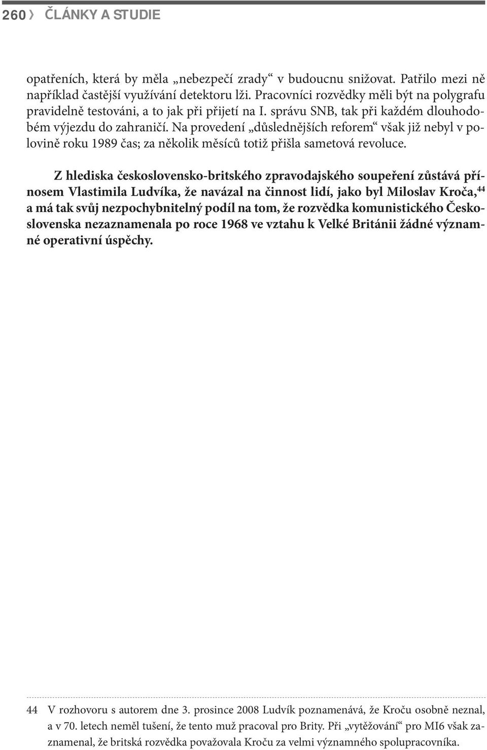 Na provedení důslednějších reforem však již nebyl v polovině roku 1989 čas; za několik měsíců totiž přišla sametová revoluce.