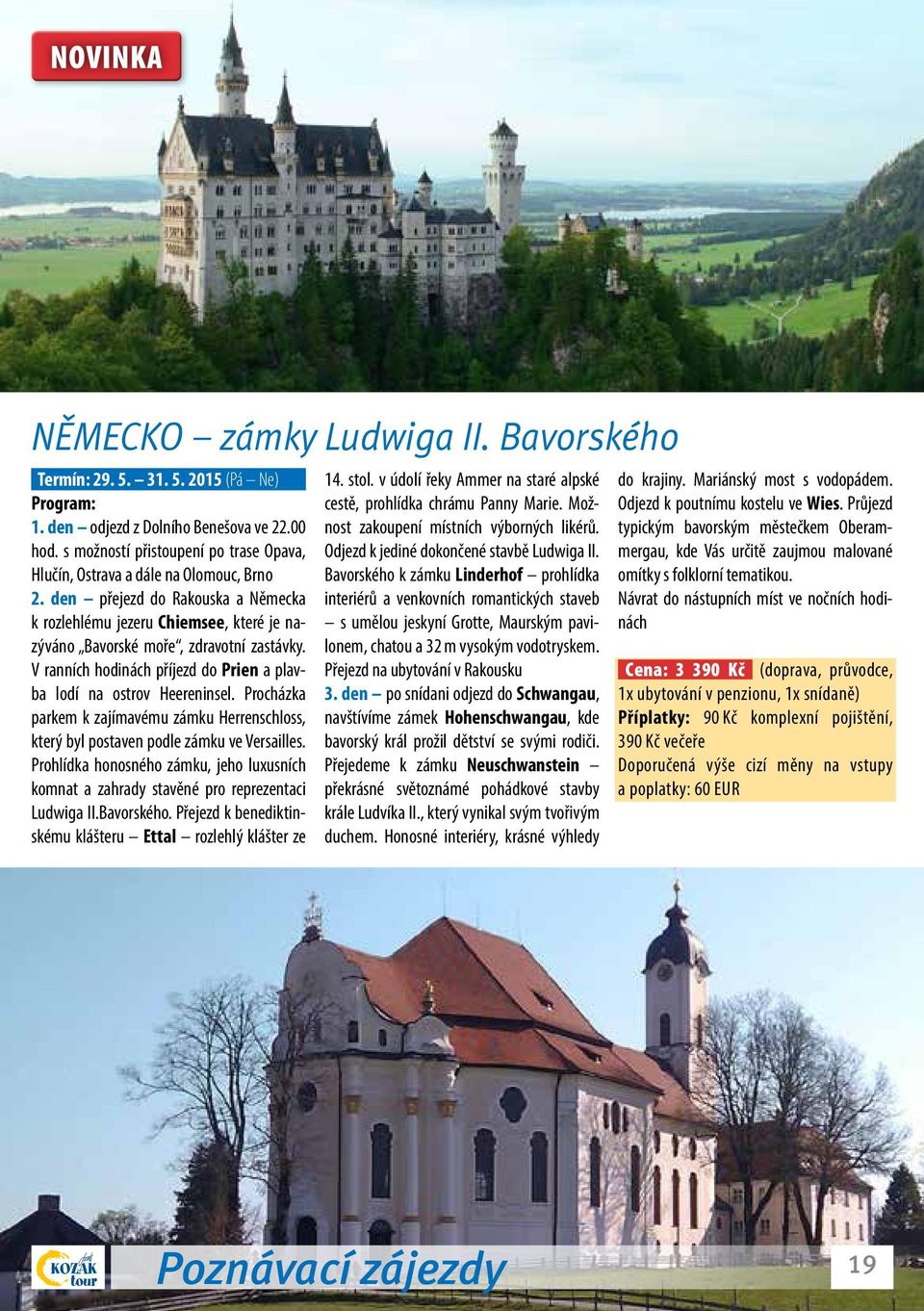 V ranních hodinách příjezd do Prien a plavba lodí na ostrov Heereninsel. Procházka parkem k zajímavému zámku Herrenschloss, který byl postaven podle zámku ve Versailles.