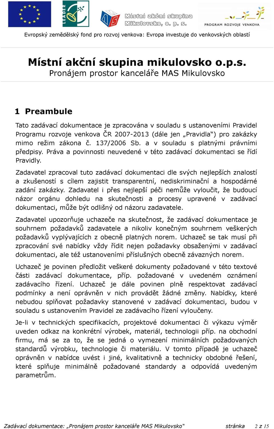 Zadavatel zpracoval tuto zadávací dokumentaci dle svých nejlepších znalostí a zkušeností s cílem zajistit transparentní, nediskriminační a hospodárné zadání zakázky.