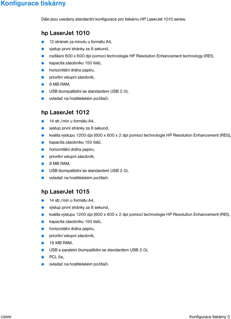 listů, horizontální dráha papíru, prioritní vstupní zásobník, 8 MB RAM, USB (kompatibilní se standardem USB 2.0), ovladač na hostitelském počítači. hp LaserJet 1012 14 str.