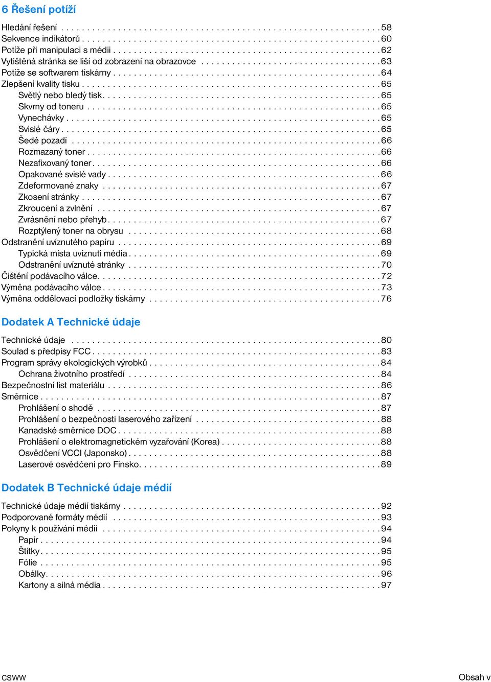 .........................................................65 Světlý nebo bledý tisk......................................................65 Skvrny od toneru.........................................................65 Vynechávky.