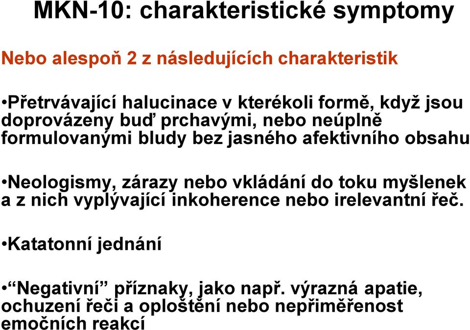 obsahu Neologismy, zárazy nebo vkládání do toku myšlenek a z nich vyplývající inkoherence nebo irelevantní řeč.