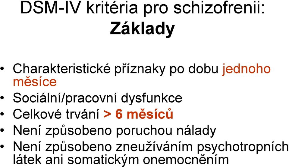 Celkové trvání > 6 měsíců Není způsobeno poruchou nálady Není