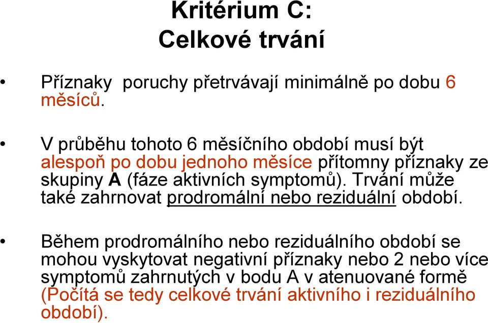 symptomů). Trvání může také zahrnovat prodromální nebo reziduální období.