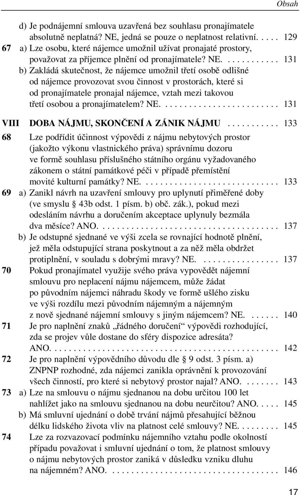 ........... 131 b) Zakládá skutečnost, že nájemce umožnil třetí osobě odlišné od nájemce provozovat svou činnost v prostorách, které si od pronajímatele pronajal nájemce, vztah mezi takovou třetí