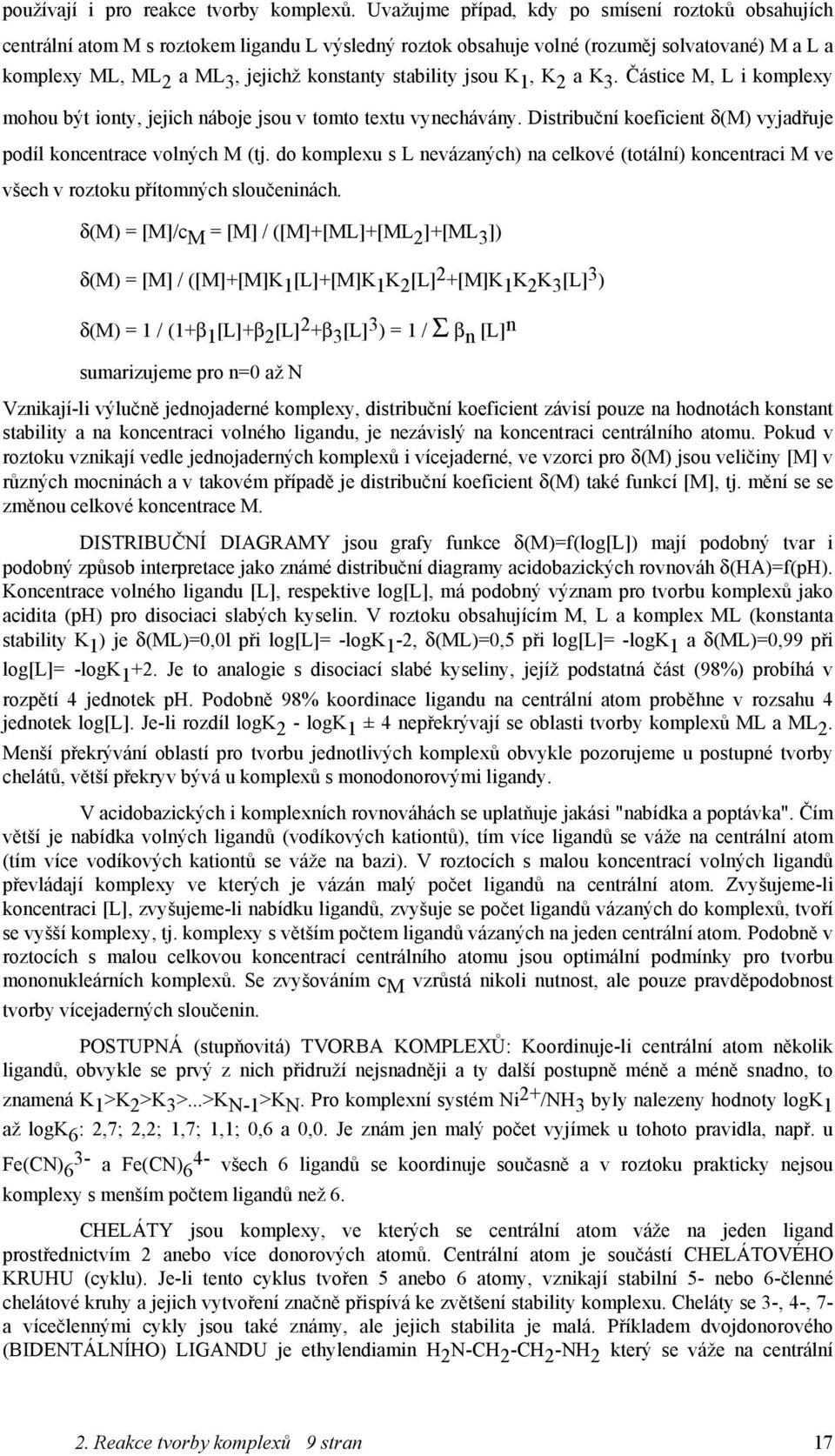 stability jsou K 1, K 2 a K 3. Částice M, L i komplexy mohou být ionty, jejich náboje jsou v tomto textu vynechávány. Distribuční koeficient δ(m) vyjadřuje podíl koncentrace volných M (tj.