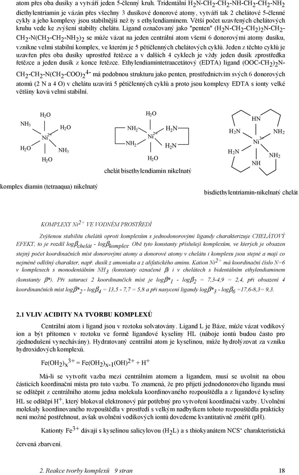 ethylendiaminem. Větší počet uzavřených chelátových kruhu vede ke zvýšení stabilty chelátu.
