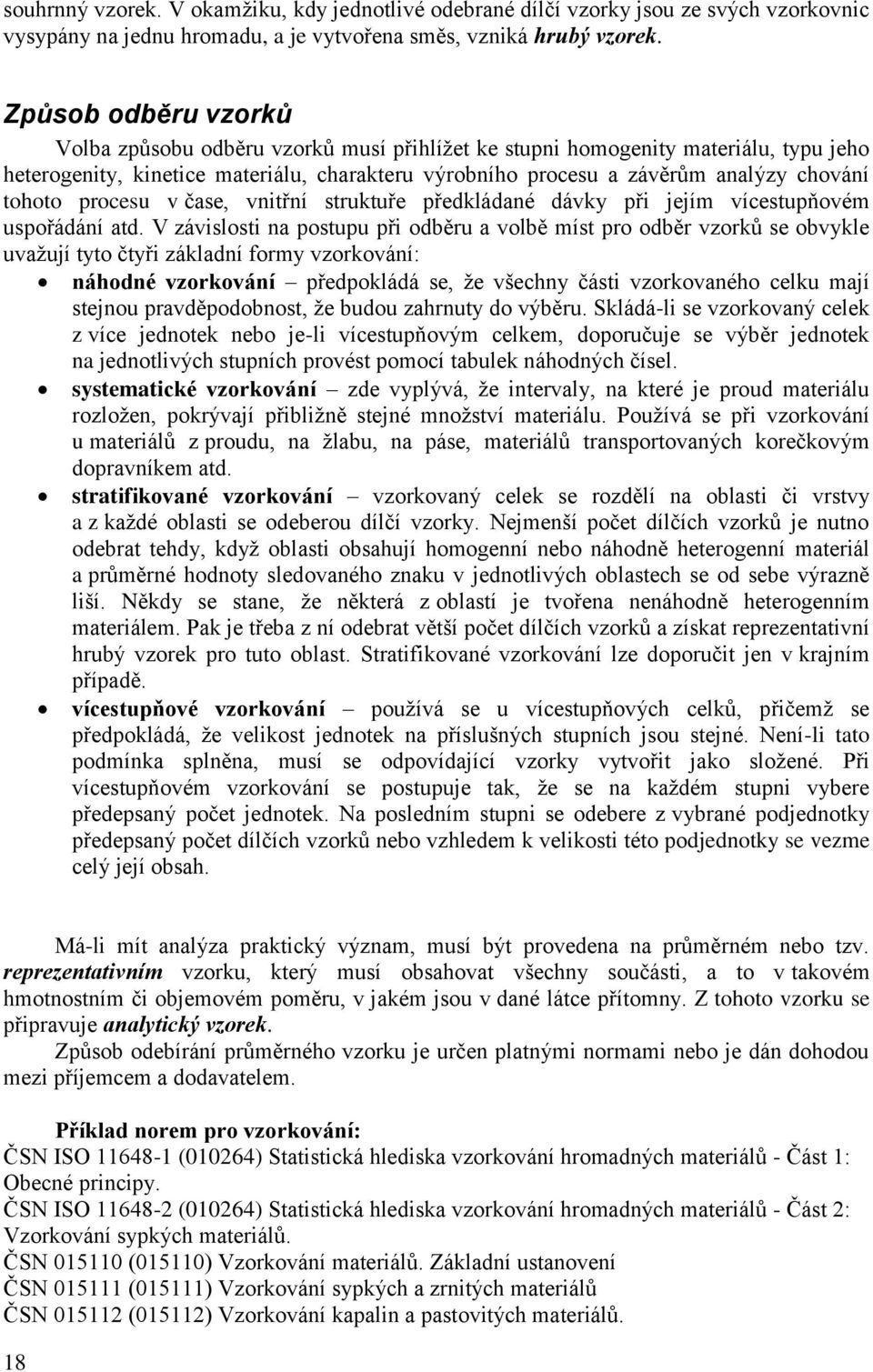 tohoto procesu v čase, vnitřní struktuře předkládané dávky při jejím vícestupňovém uspořádání atd.