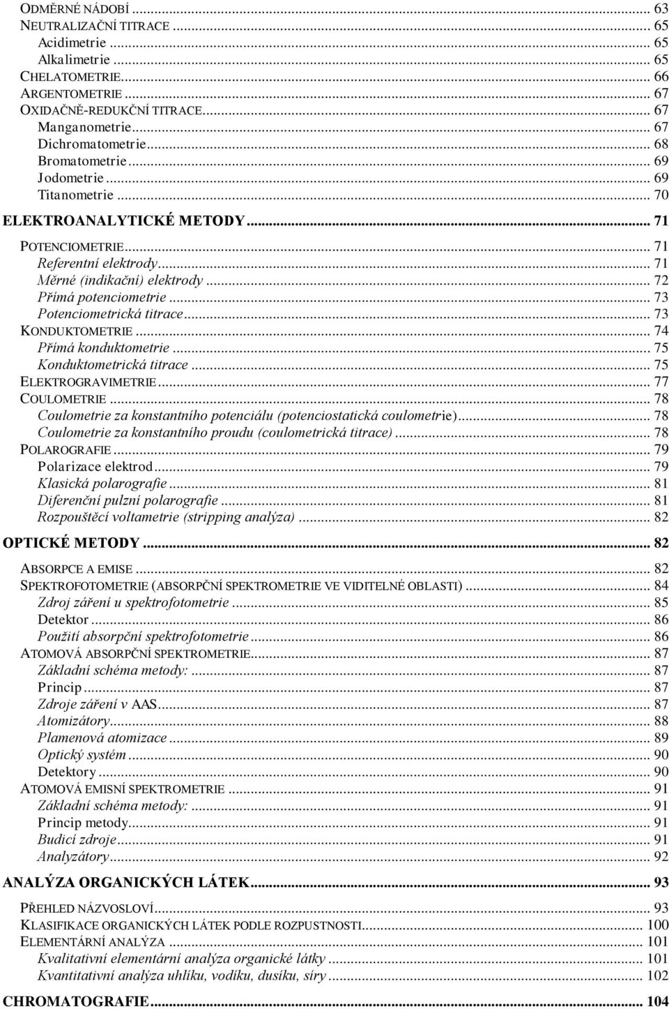 .. 73 Potenciometrická titrace... 73 KONDUKTOMETRIE... 74 Přímá konduktometrie... 75 Konduktometrická titrace... 75 ELEKTROGRAVIMETRIE... 77 COULOMETRIE.
