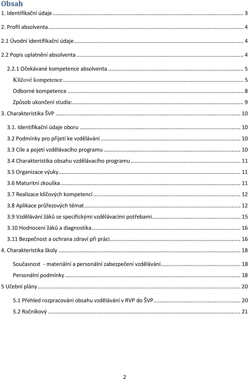 .. 10 3.4 Charakteristika obsahu vzdělávacího programu... 11 3.5 Organizace výuky... 11 3.6 Maturitní zkouška... 11 3.7 Realizace klíčových kompetencí... 12 3.