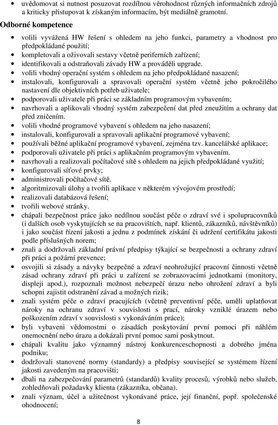 odstraňovali závady HW a prováděli upgrade.