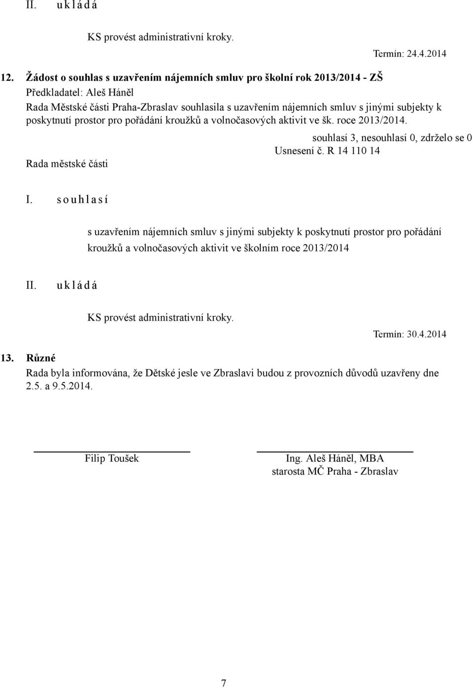 prostor pro pořádání kroužků a volnočasových aktivit ve šk. roce 2013/2014. Usnesení č. R 14 110 14 I.