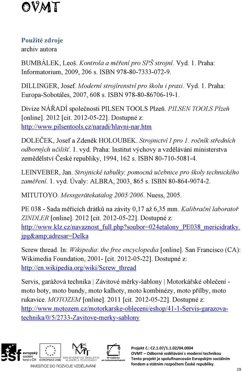 2012-05-22]. Dostupné z: http://www.pilsentools.cz/naradi/hlavni-nar.htm DOLEČEK, Josef a Zdeněk HOLOUBEK. Strojnictví I pro 1. ročník středních odborných učilišť. 1. vyd.