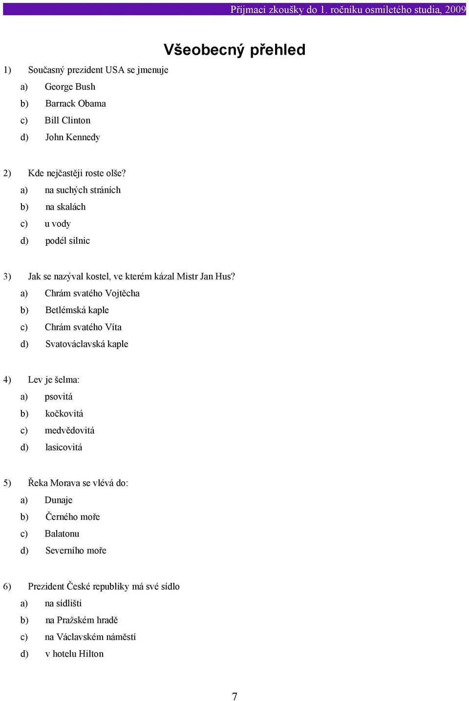 a) Chrám svatého Vojtěcha b) Betlémská kaple c) Chrám svatého Víta d) Svatováclavská kaple 4) Lev je šelma: a) psovitá b) kočkovitá c) medvědovitá d)