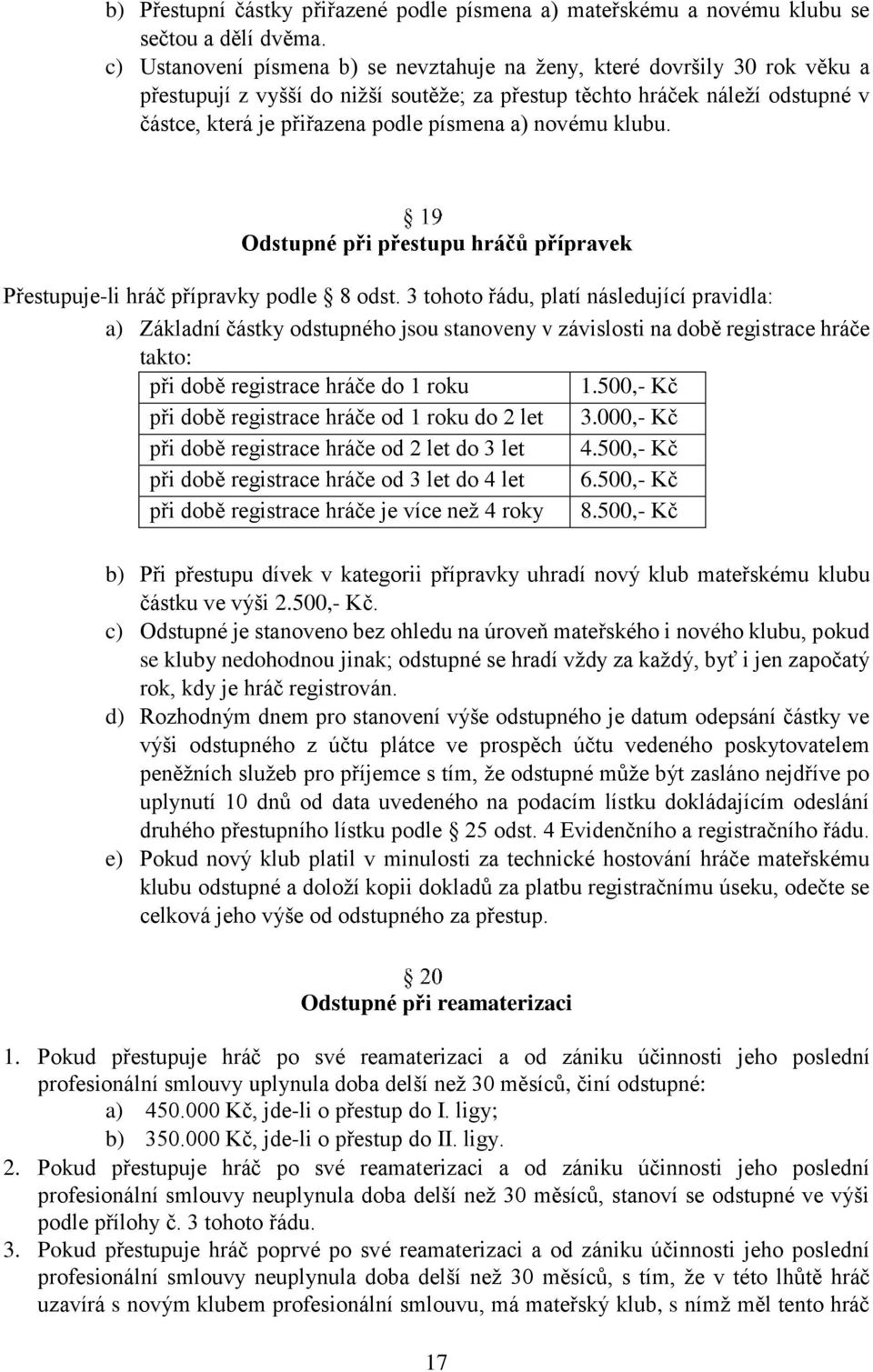 a) novému klubu. Odstupné při přestupu hráčů přípravek Přestupuje-li hráč přípravky podle 8 odst.