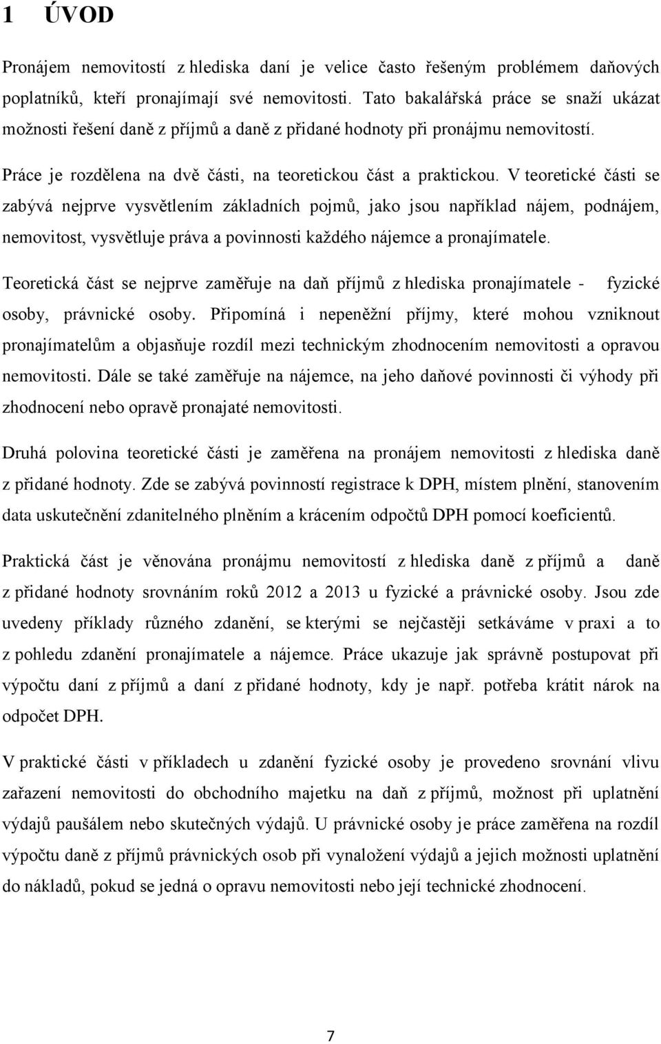 V teoretické části se zabývá nejprve vysvětlením základních pojmů, jako jsou například nájem, podnájem, nemovitost, vysvětluje práva a povinnosti každého nájemce a pronajímatele.