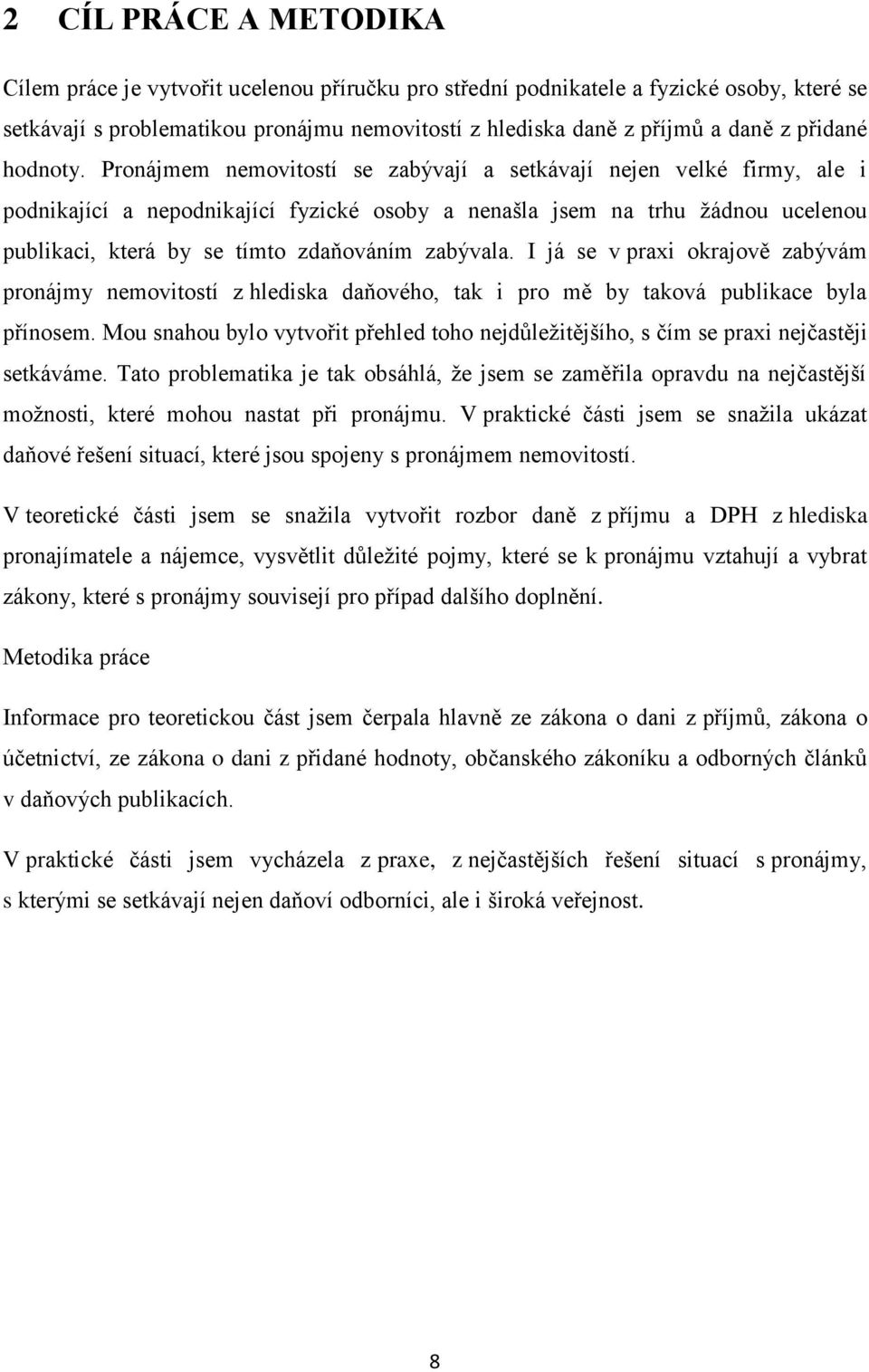 Pronájmem nemovitostí se zabývají a setkávají nejen velké firmy, ale i podnikající a nepodnikající fyzické osoby a nenašla jsem na trhu žádnou ucelenou publikaci, která by se tímto zdaňováním