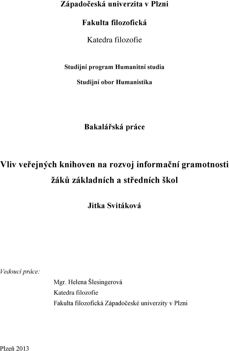 rozvoj informační gramotnosti žáků základních a středních škol Jitka Svitáková Vedoucí