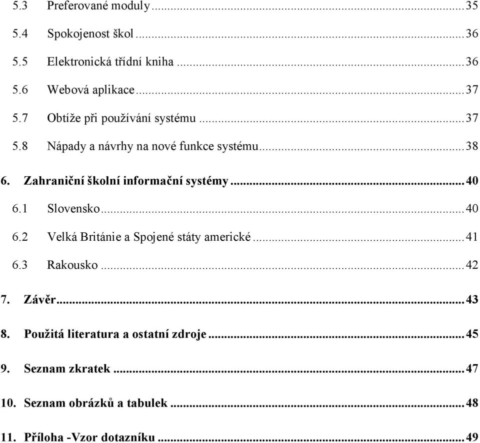 Zahraniční školní informační systémy... 40 6.1 Slovensko... 40 6.2 Velká Británie a Spojené státy americké... 41 6.