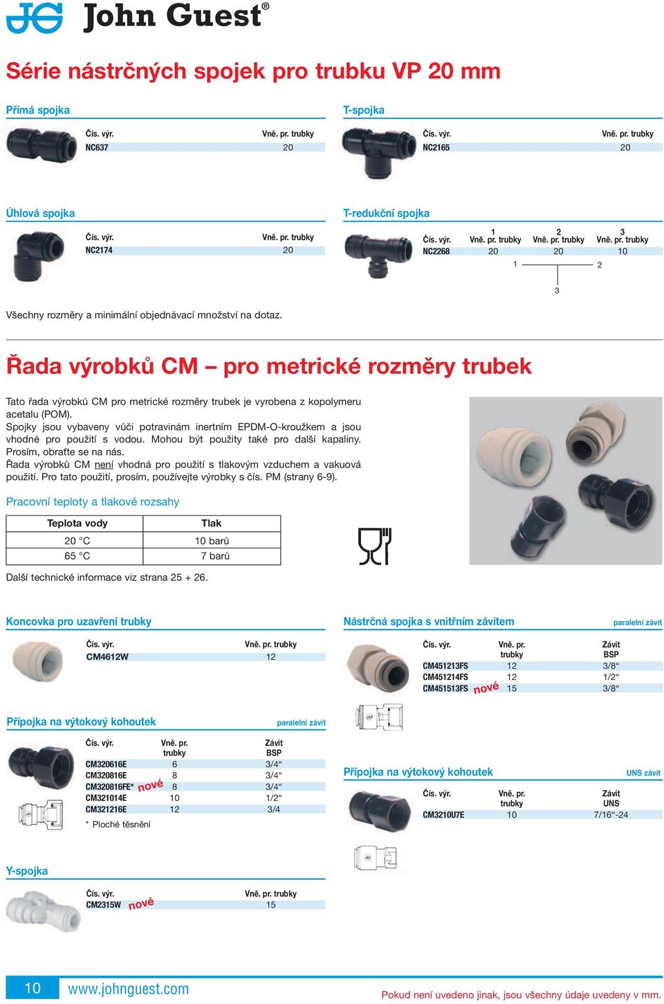 Spojky jsou vybaveny vůči potravinám inertním EPDM-O-kroužkem a jsou vhodné pro použití s vodou. Mohou být použity také pro další kapaliny. Prosím, obraťte se na nás.