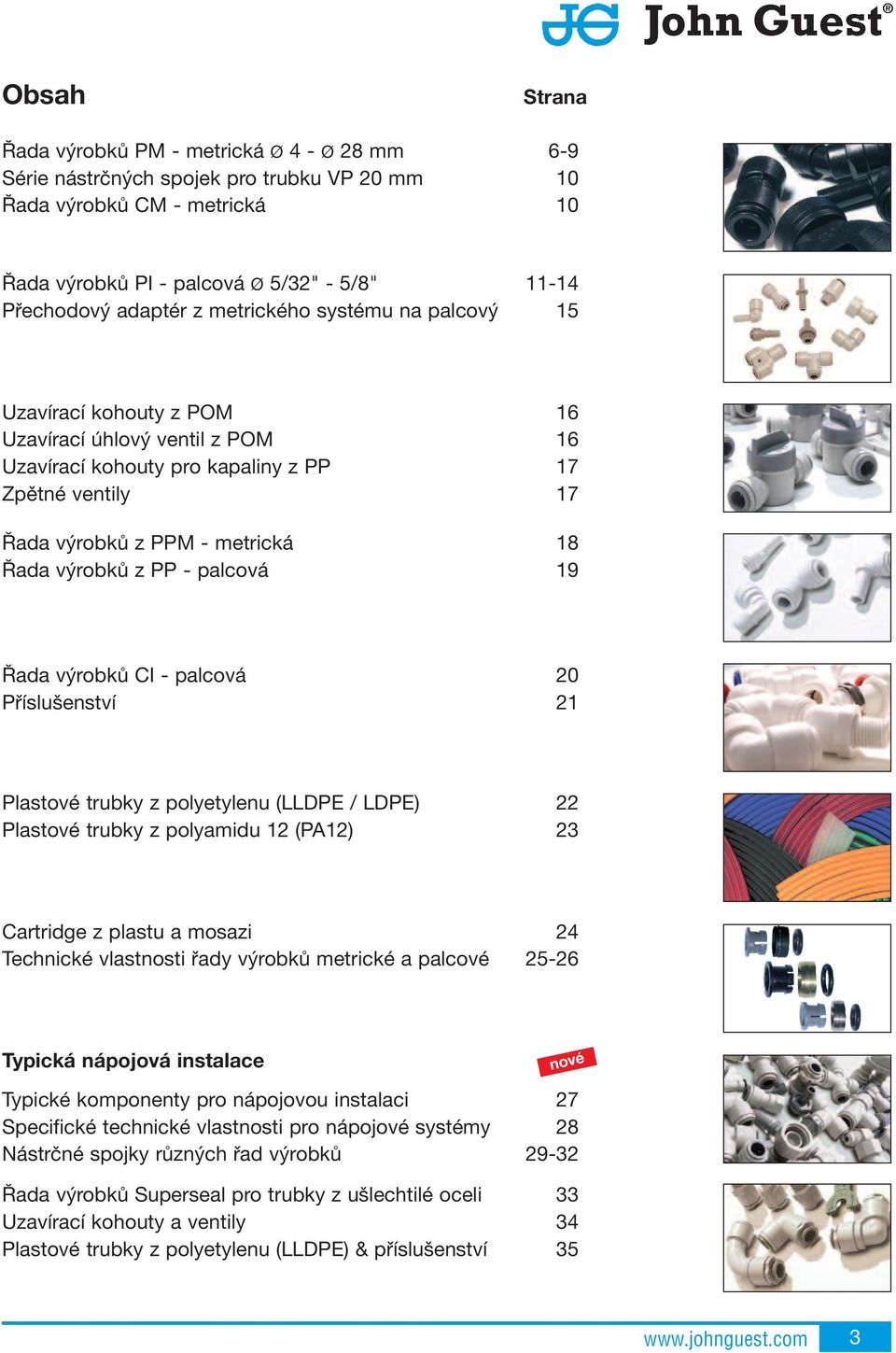 PP - palcová 19 Řada výrobků I - palcová 20 Příslušenství 21 Plastové z polyetylenu (LLDPE / LDPE) 22 Plastové z polyamidu 12 (P12) 23 artridge z plastu a mosazi 24 Technické vlastnosti řady výrobků