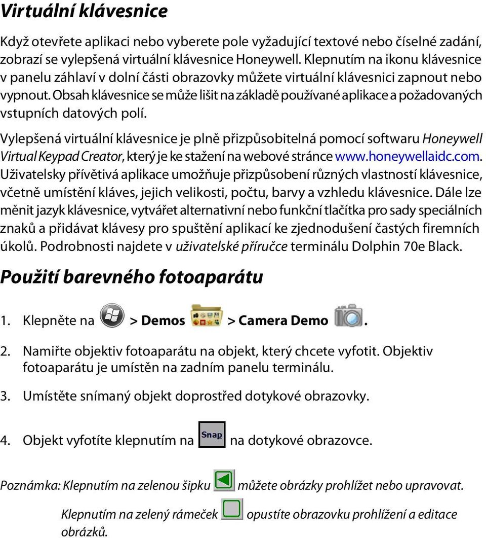 Obsah klávesnice se může lišit na základě používané aplikace a požadovaných vstupních datových polí.